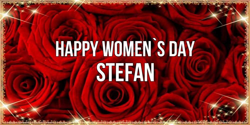 Greetings card с именем, Stefan happy women`s day открытка для любимой Greetings with text for free download 